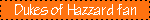 Dukes of Hazzard fan